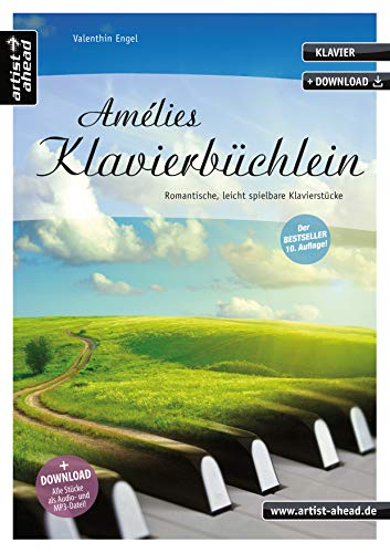 Amélies Klavierbüchlein: Romantische, leicht spielbare Klavierstücke (inkl. Download). Gefühlvoll-emotionale Spielstücke für Piano. Spielbuch. Filmmusik. Songbook. Klaviernoten.